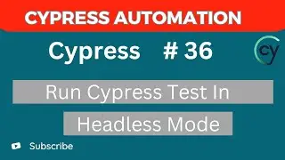 Cypress Tutorial #36 – How to Run Tests in Headless Mode in Cypress