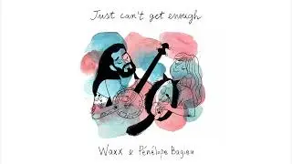 Waxx, Pénélope Bagieu  – Just Can't Get Enough (Audio Officiel)