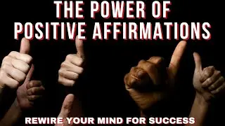 The Power of Positive Affirmations: Rewire Your Mind for Success
