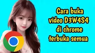 Cara buka video D3W4S4 di chrome terbuka semua
