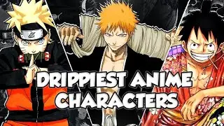 DRIPPIEST ANIME CHARACTERS OF ALL TIME