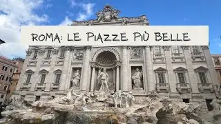 Passeggiata nelle piazze più iconiche di Roma: l’ itinerario di 10 imperdibili tappe