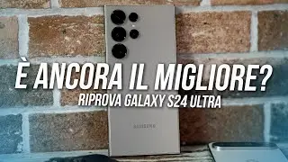 SAMSUNG GALAXY S24 ULTRA È ANCORA IL MIGLIOR TOP DI GAMMA? Lo abbiamo riprovato!