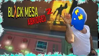 Black Mesa Abridged²