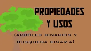 Propiedades y usos arboles binarios y busqueda binaria