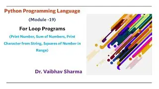 Python Prog. Lang. (Mod.  -19)  For Loop (Sum of No,  Char. from String, Sq. of Number in Range)