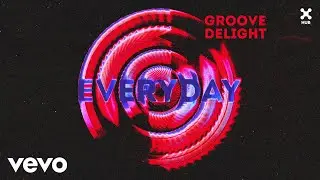 Groove Delight - Everyday (Audio)