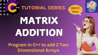 C++ Tutorial for Beginners: Matrix Addition – Program to Add Two 2D Arrays
