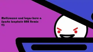 Multisource and Logos have a Sparta Loophole ARE Remix (V3)