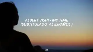 My Time - Albert Vishi ( Subtitulado al Español)
