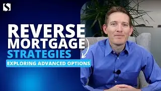 Reverse Mortgage Strategies: Exploring Advanced Options