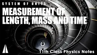 Chapter-1.3 | Measurement of Length, Mass and Time | Complete 11th Class Physics Notes