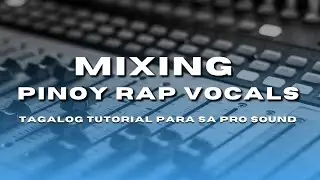 Mixing Pinoy Rap Vocals: Tagalog Tutorial para sa Pro Sound