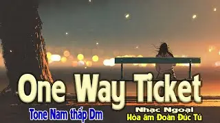 karaoke One Way Ticket, nhạc ngoại, hòa âm Đoàn Đức Tú, giọng Nam thấp