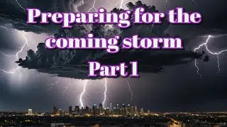 Preparing for the coming storm part 1
