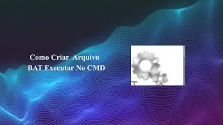 Como Criar Arquivo BAT Executar No CMD