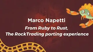 From Ruby to Rust, TheRockTrading porting experience - Marco Napetti