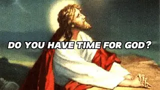 Do You Have Time For God? Prove It.
