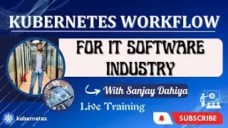 Workflow Of Kubernetes For IT Software Industry | Kubernetes Online Training |Sanjay Dahiya 