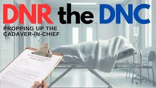 DNR The DNC: Propping up the Cadaver-in-Chief