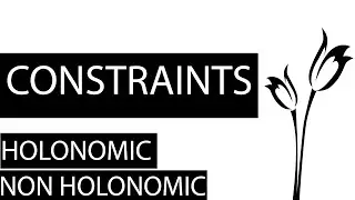 Constraints ,Holonomic and Non Holonomic