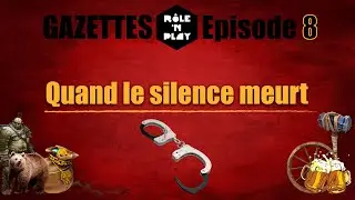 Gazette Role'N Play Ep.08 "Quand le silence meurt"