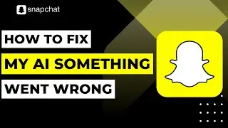 How To Fix Snapchat My AI Something Went Wrong | 2023