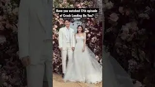 I saw 17th episode of Crash Landing on you 🤩😱