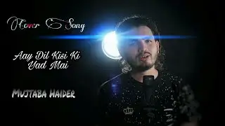 Ae Dil Kisi Ki Yad Main By legend  Saleem Raza Cover By Mujtaba Haider Latest Song