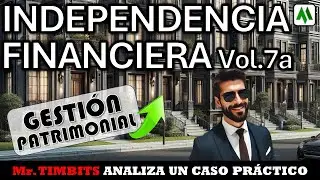 ✅INDEPENDENCIA FINANCIERA Vol7a : GESTIÓN PATRIMONIO ¿MR TIMBITS ANALIZA UN CASO PRÁCTICO.