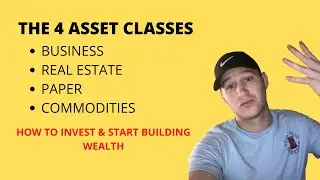 THE 4 ASSET CLASSES | How to Build Wealth by Investing in Assets