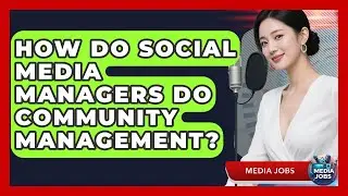 How Do Social Media Managers Do Community Management? - Media Jobs