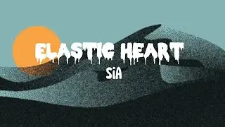 Sia – Elastic Heart (Lyrics)