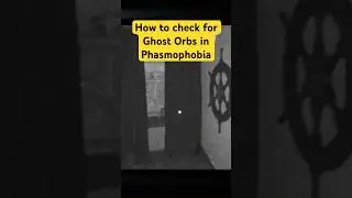 How to check for Ghost Orbs in Phasmophobia