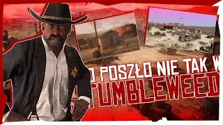 Co poszło nie tak w TUMBLEWEED? - Historia upadku miasta.