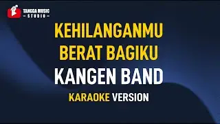 Kangen Band - Kehilanganmu Berat Bagiku (Karaoke)