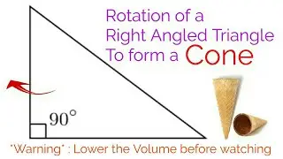 Rotation of a Right Angled Triangle about perpendicular or base to form a Cone