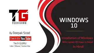 Installation of Windows and Explain Every Step in Detail By Deepak Sood || Video-1 || Tech GURU