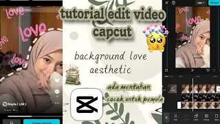 tutorial | cara edit video capcut background love aesthetic | template capcut #tutorialcapcut