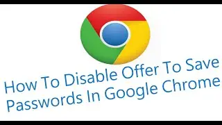 How To Disable Offer To Save Passwords In Google Chrome
