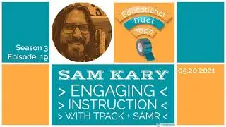 Sam Kary - Engaging Learning with TPACK, SAMR, and EdTech
