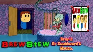 brewstew Drop's By Squidward's House