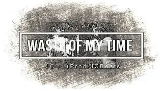 JC - Waste of my time (Prod. JCBeats)