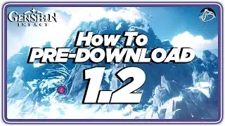 How To Pre-Download Genshin Impact 1.2 for PC FULL