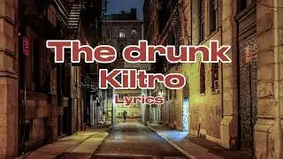 The Drunk - Kiltro lyrics