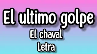 El chaval de la bachata - El Ultimo Golpe (Letra/lyrics)