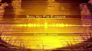 Show Not For Everyone - Colored Wires