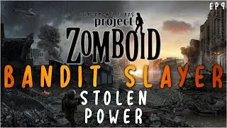 Stolen Power in Project Zomboid Bandit Slayer // EP9