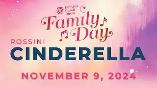 HGO Family Day Presents Cinderella | Rossini's La Cenerentola