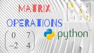 MATRIX OPERATIONS in PYTHON  [TUTORIAL] 